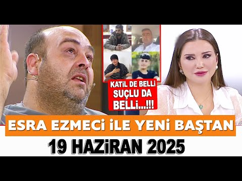 Esra Ezmeci ile Yeni Baştan 19 Haziran 2025 - NARİN'İN BABASI ARİF GÜRAN İSYAN ETTİ!