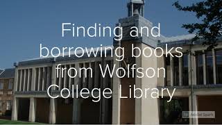 Finding and borrowing books  from Wolfson College Library 2021