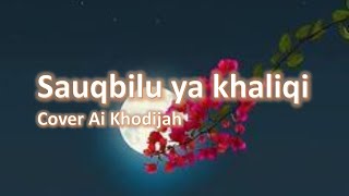 Download lagu Lirik Sauqbilu ya khaliqi Cover Ai Khodijah mp3