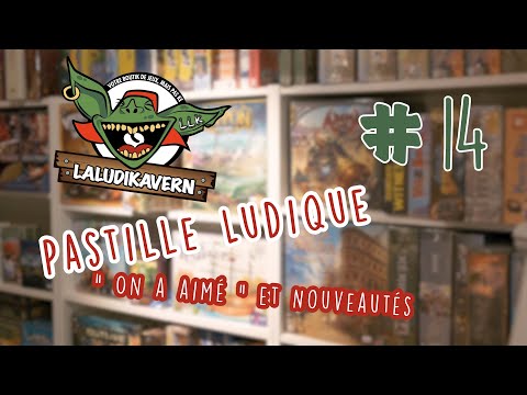 Pastille Ludique #14 -  "On a aimé" et nouveautés ludiques - [ LaLudiKavern ]