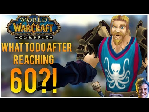 What to Do After Hitting 60?! (Classic WoW)