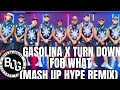 GASOLINA X TURN DOWN FOR WHAT MASHUP HYPE REMIX BOG DANCE FITNESS
