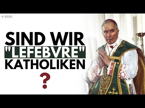 Sind wir "Lefebvre" Katholiken?