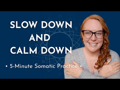 Slow Down and Calm Down: A 5-Minute Somatic Practice to Soothe Your Nervous System