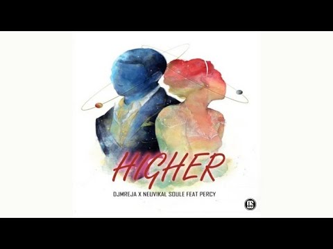 DJMreja & Neuvikal Soule - Higher (feat Percy)