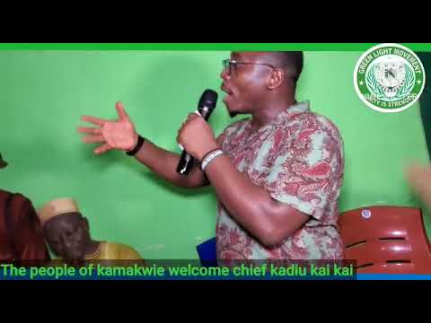 The people of kamakwie welcome chief kadiu kai kai