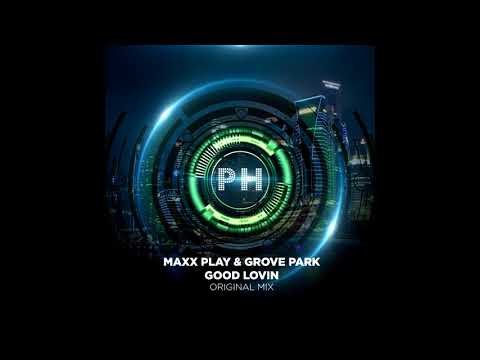 Maxx Play & Grove Park - Good Lovin (Original) House Music