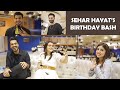 SEHAR HAYAT'S BIRTHDAY BASH | VLOG