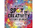A Little Spot of Creativity:A story of ideas written by Diane Alber