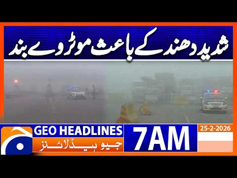 Heavy Fog , Motorway Closed | Headlines Geo News 7 AM (25 Feb 2026)