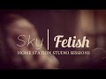 Sky Fetish @ Home Station Studio Session [Set. 2015]
