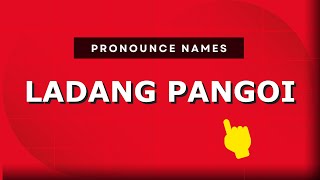 How to pronounce Ladang Pangoi