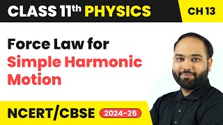 Force Law for Simple Harmonic Motion - Oscillations | Class 11 Physics Chapter 13 | CBSE 2024-25