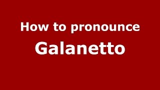 How to pronounce Galanetto