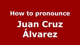 How to pronounce Juan Cruz álvarez