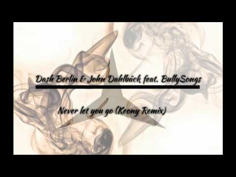 Dash Berlin & John Dahlbäck feat. BullySongs - Never Let You Go (Keony Remix)