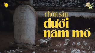 Chôn sâu dưới nấm mồ | Truyện ngắn | Podcast x @lungLinhLaploe