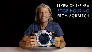 REVIEW ON THE NEW "EDGE" WATER HOUSING FROM AQUATECH