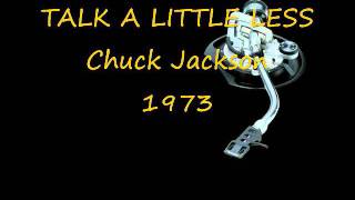 TALK A LITTLE LESS   Chuck Jackson