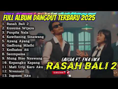RASAH BALI 2 - LAVORA FT ENA VIKA FULL ALBUM DANGDUT TRENDING TERBARU 2025
