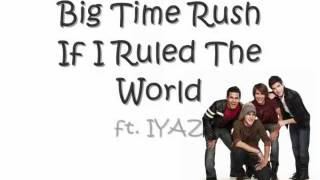 Big Time Rush - If I Ruled The World ft. IYAZ lyrics