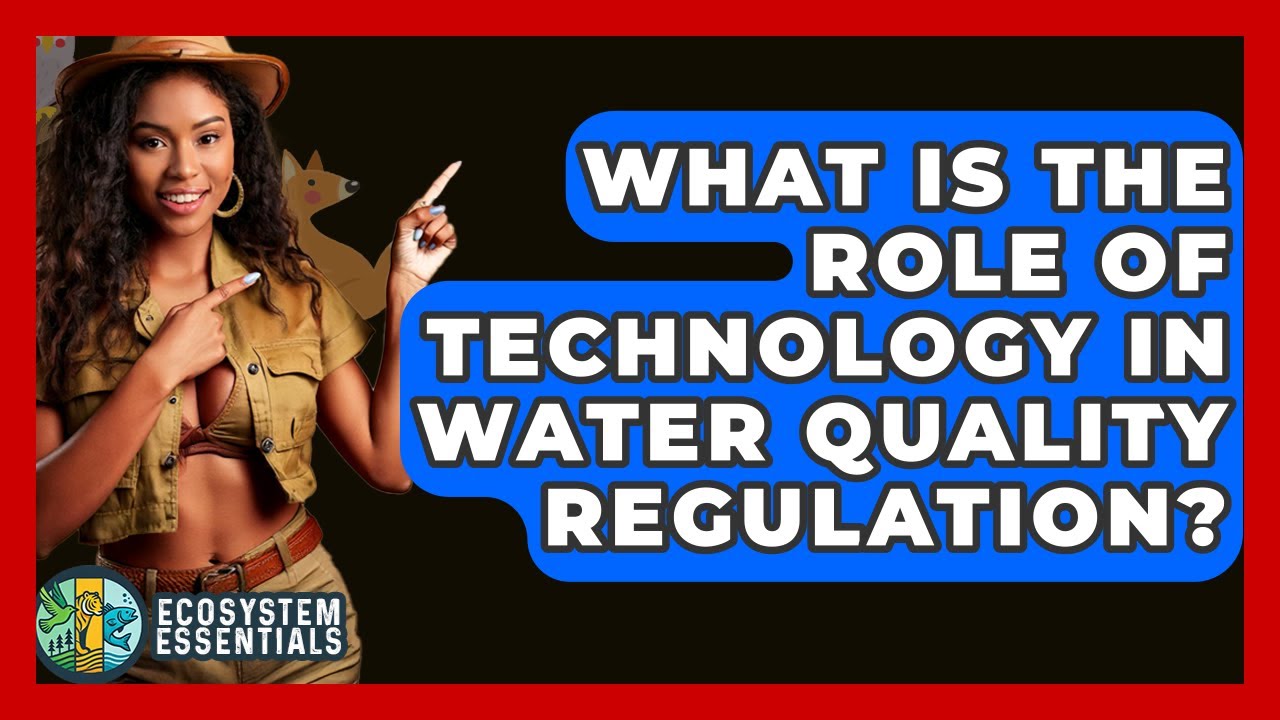 What Is The Role Of Technology In Water Quality Regulation? - Ecosystem Essentials
