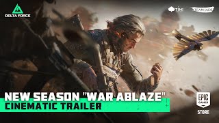 Delta Force | New Season 'War Ablaze' Cinematic Trailer Trailer