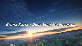 Bruna Karla - Deus Vem Me Socorrer ( Com Letra )