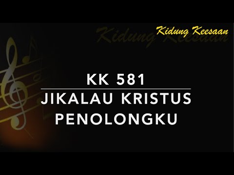 KK 581 Jikalau Kristus Penolongku (Que estou fazendo se sou Cristao) - Kidung Keesaan