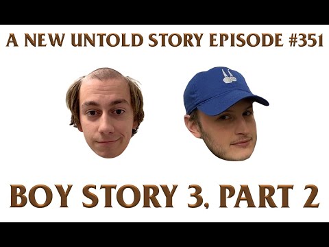Boy Story 3, Part 2 - A New Untold Story: Ep. 351