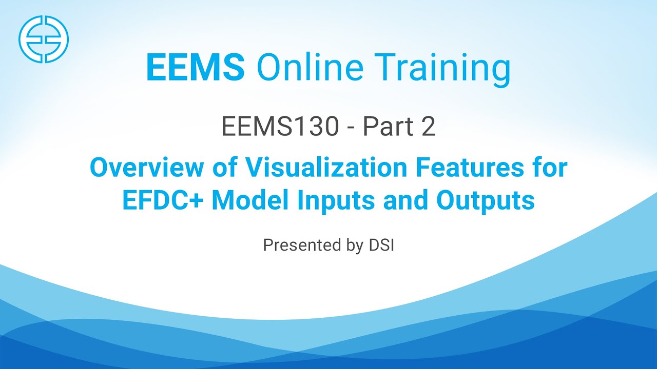 EEMS 130 - Part 2: Overview of Visualization Features for EFDC+ Model Inputs and Outputs