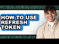 How To Use Refresh Token Easy Guide