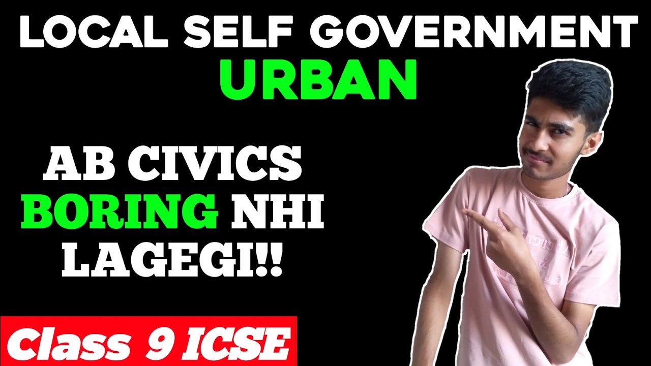 ICSE CLASS 9 : Local Self Government - Urban