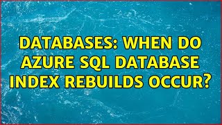 Databases: When do Azure SQL Database index rebuilds occur?