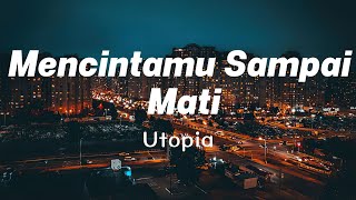 Download lagu Mencintamu Sampai Mati - Utopia ( Lirik ) mp3