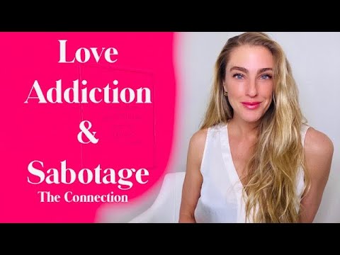 Love Addiction & Sabotage (The connection)