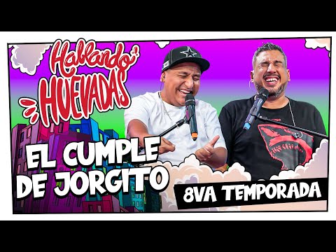 HABLANDO HUEVADAS - Octava Temporada [EL CUMPLE DE JORGITO]