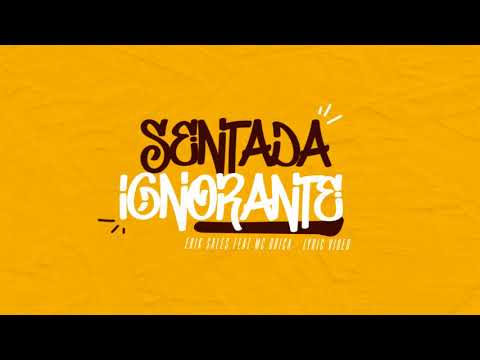 ERIK SALES feat. MC DRICA - É SÓ SENTADA IGNORANTE - LYRIC VIDEO