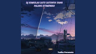 Download lagu Dj Kamulah Satu Satunya Yang Paling Istimewah mp3 Download lagu Dj Kamulah Satu Satunya Yang Paling Istimewah mp3