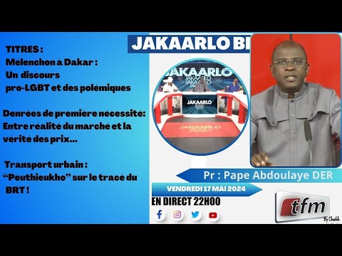 🚨🚨TFM LIVE : 🚨TFM LIVE : Jakaarlo bi du 17 Mai 2024 présenté par Abdoulaye Der et sa team