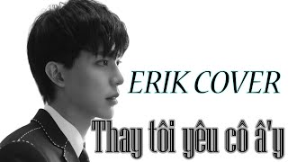 Thay tôi yêu cô ấy - Erik Cover cực ấm áp