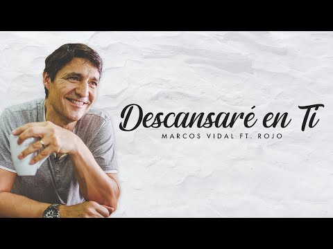 Marcos Vidal Ft. ROJO - Descansaré en Ti (Video Lyric)