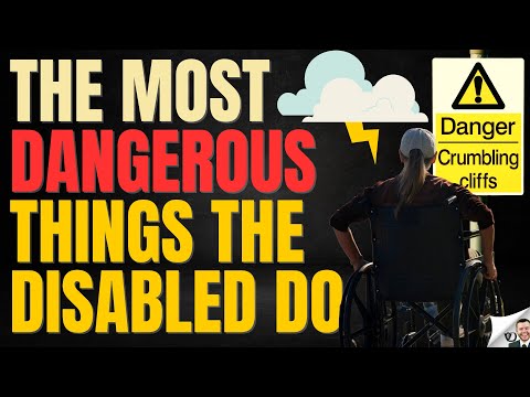 The Most Dangerous Things The Disabled Do
