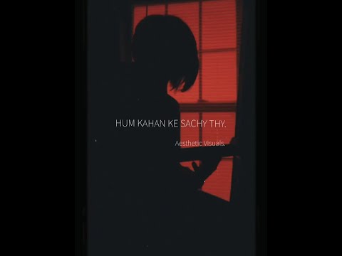 Hum Kahan Ke Sachy Thy- Ost | Yashal Shahid |  Lyrical Aesthetic Edit| Aesthetic Visuals.