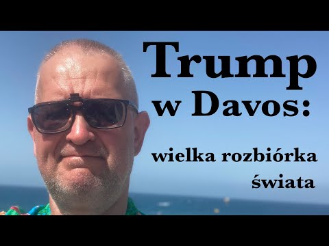 Trump w Davos: wielka rozbiórka świata
