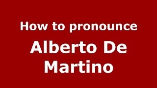 How to pronounce Alberto De Martino