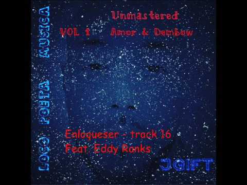 Enloqueser - JGift (@Jgift_9x) ft. Eddy Ranks  (RIP) Loco Poeta Music Vol1