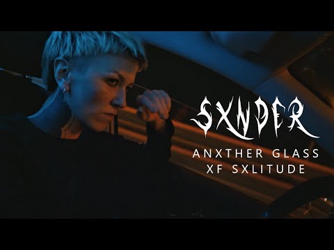 SXNDER - ANXTHER GLASS XF SXLITUDE [official video]