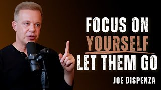 FOCUS ON YOURSELF - LET THEM GO - Dr Joe Dispenza Motivation
