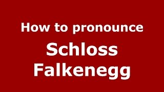 How to pronounce Schloss Falkenegg